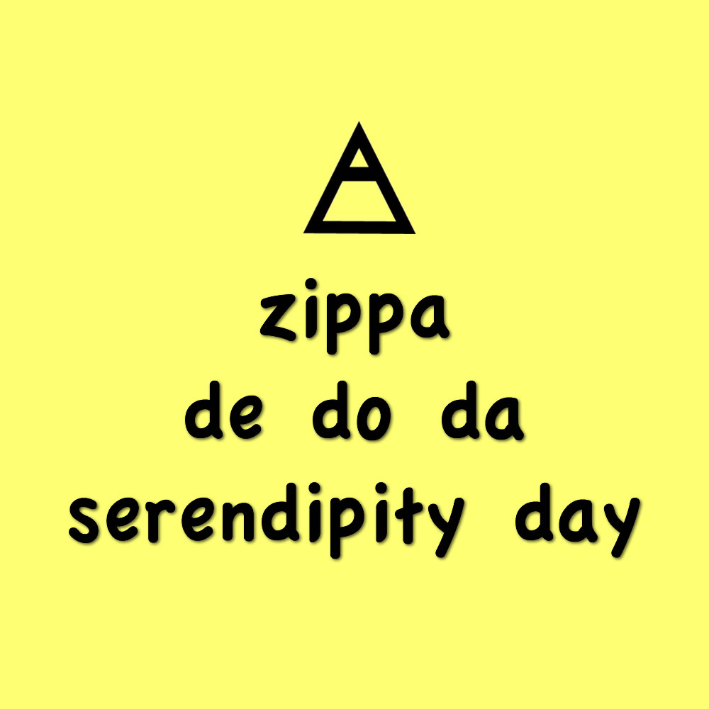 Zippa De Do Da Serendipity Day